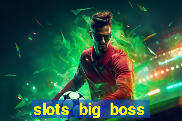 slots big boss paga mesmo