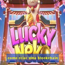 como criar uma blockchain