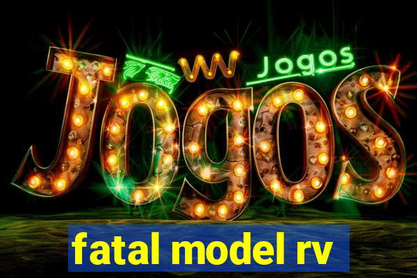 fatal model rv