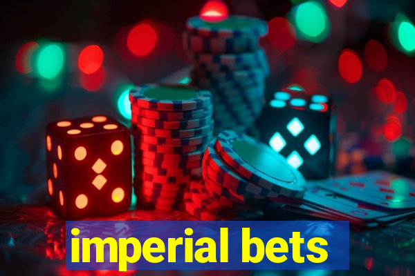 imperial bets