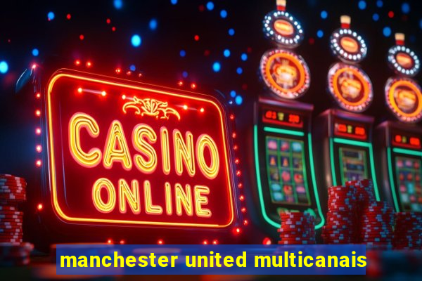 manchester united multicanais