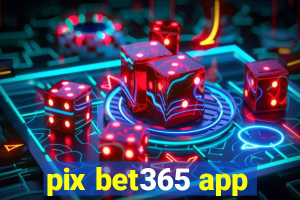 pix bet365 app