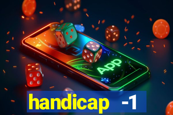 handicap -1 primeiro tempo