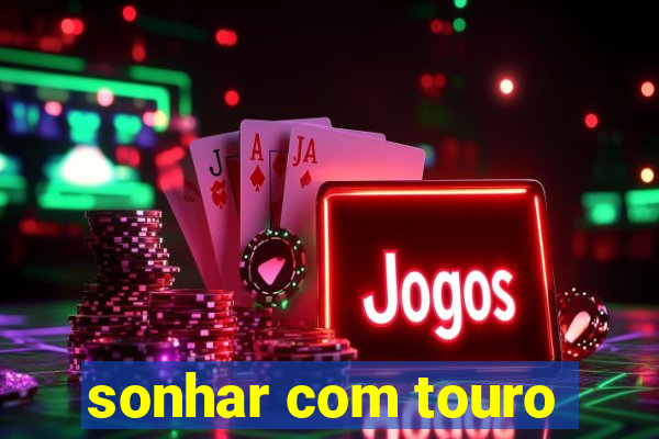 sonhar com touro