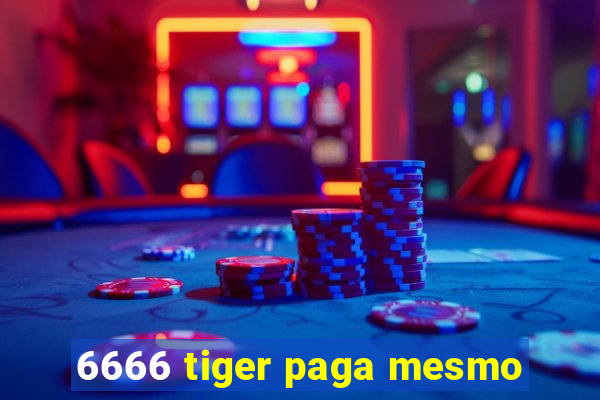 6666 tiger paga mesmo