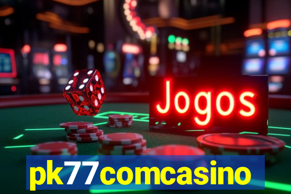 pk77comcasino