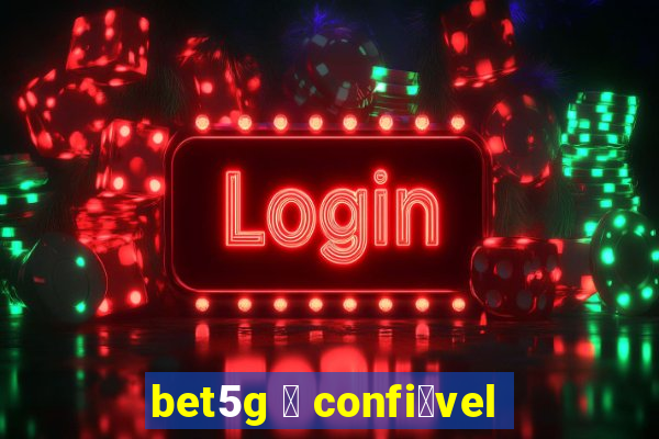 bet5g 茅 confi谩vel