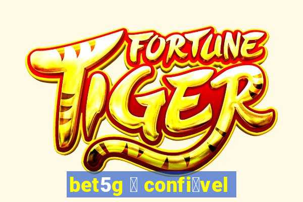 bet5g 茅 confi谩vel