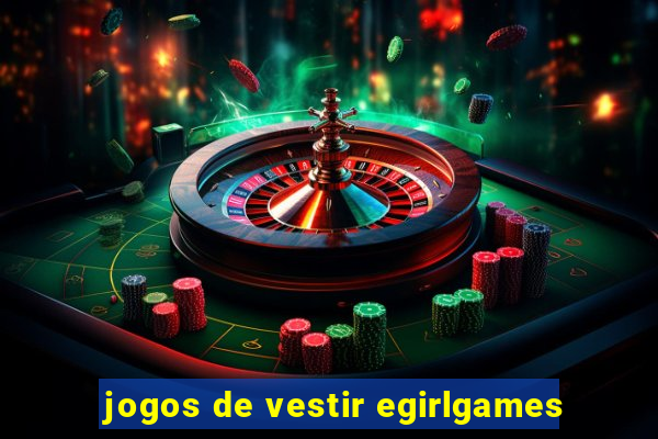 jogos de vestir egirlgames