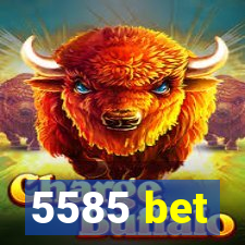 5585 bet