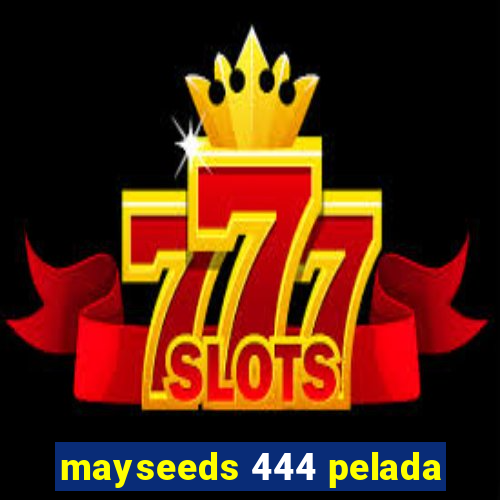 mayseeds 444 pelada