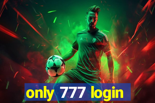 only 777 login