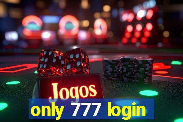 only 777 login