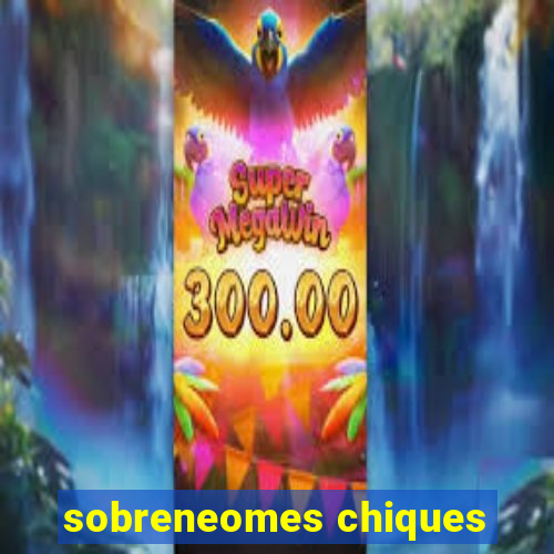 sobreneomes chiques