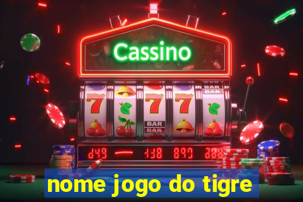 nome jogo do tigre