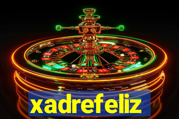 xadrefeliz