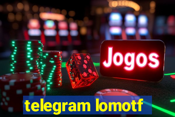 telegram lomotf