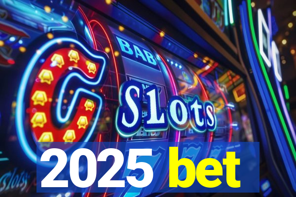 2025 bet