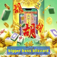 bigger bass blizzard