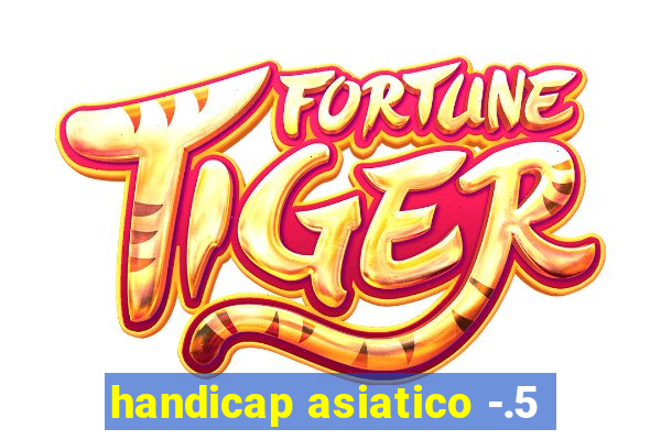 handicap asiatico -.5