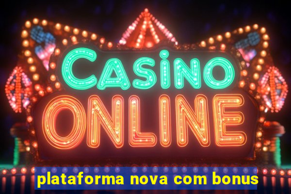 plataforma nova com bonus