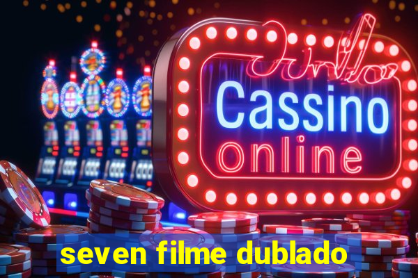 seven filme dublado