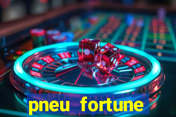 pneu fortune reclame aqui