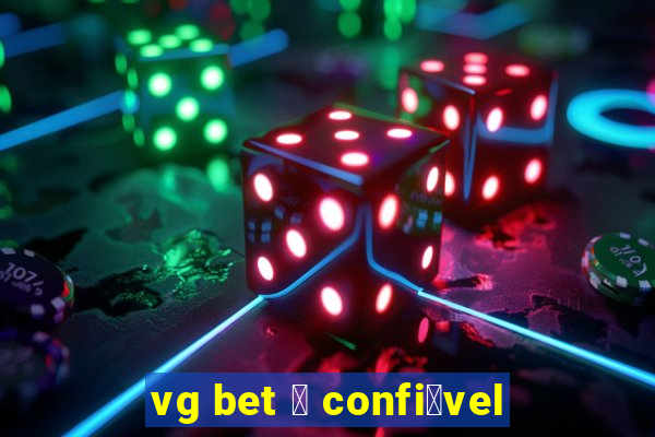 vg bet 茅 confi谩vel