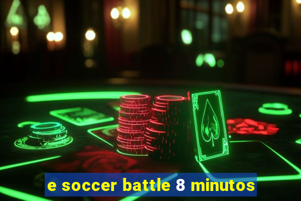 e soccer battle 8 minutos