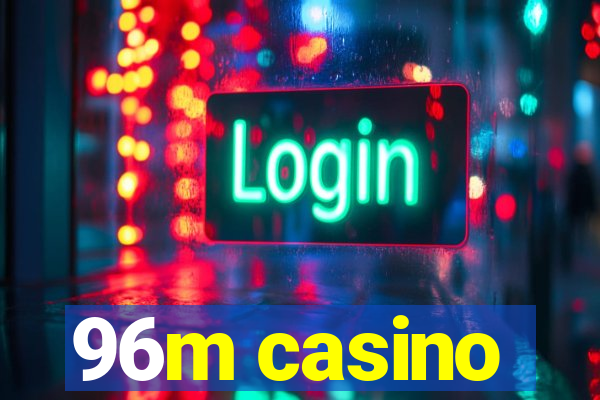 96m casino