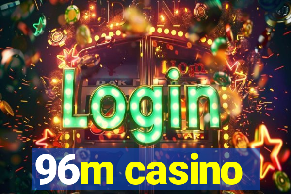 96m casino