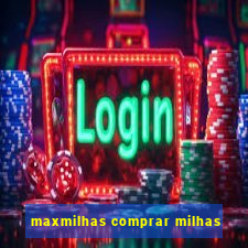 maxmilhas comprar milhas