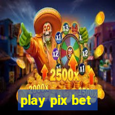 play pix bet