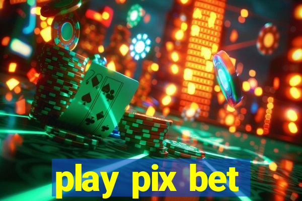 play pix bet