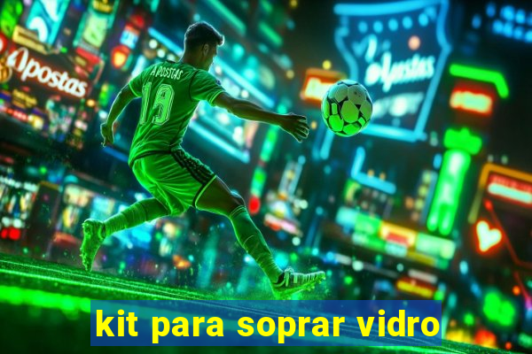 kit para soprar vidro