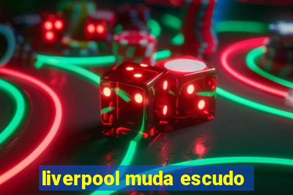 liverpool muda escudo