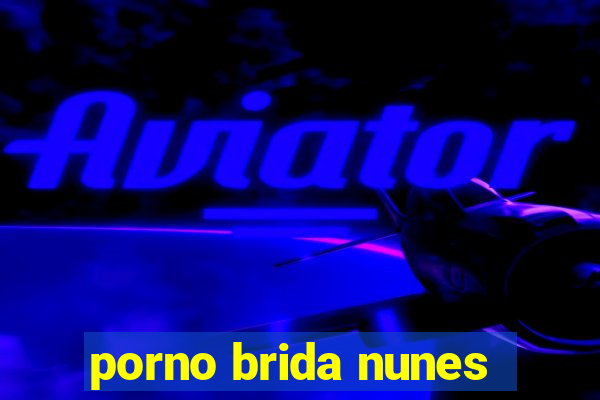 porno brida nunes