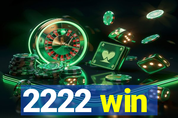 2222 win