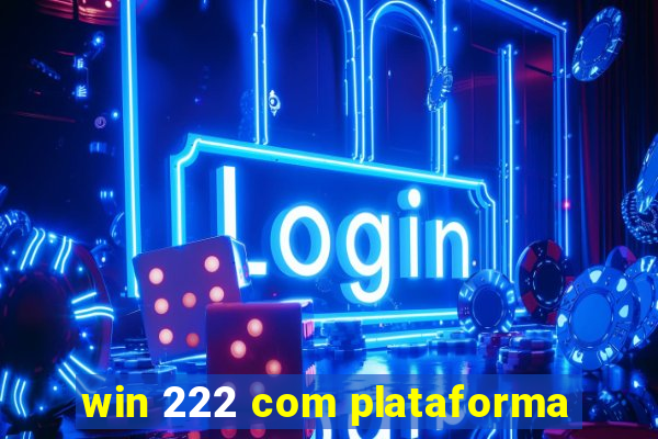 win 222 com plataforma