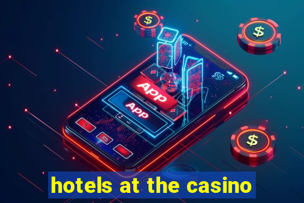 hotels at the casino