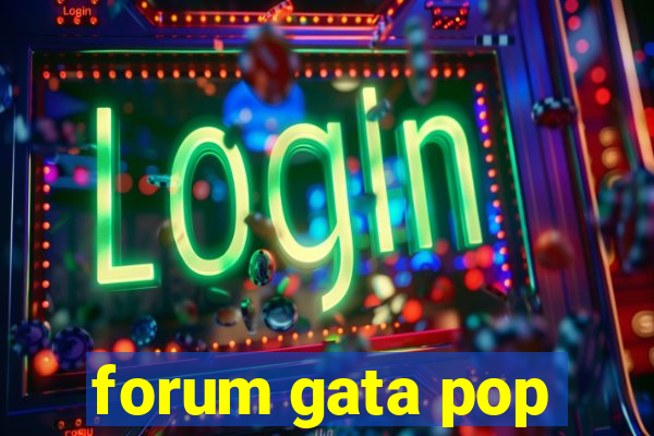 forum gata pop