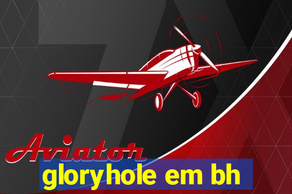 gloryhole em bh