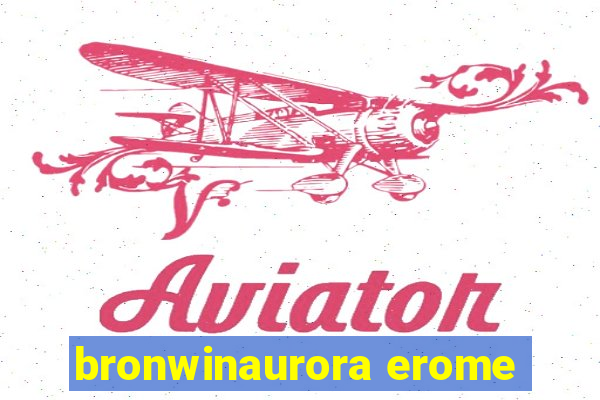 bronwinaurora erome