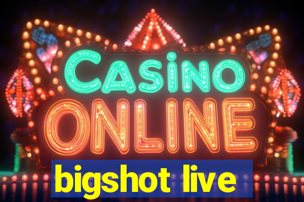 bigshot live