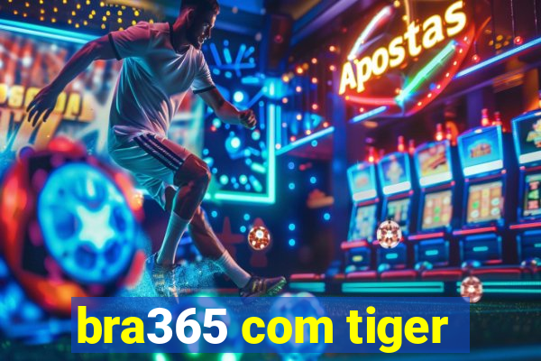 bra365 com tiger