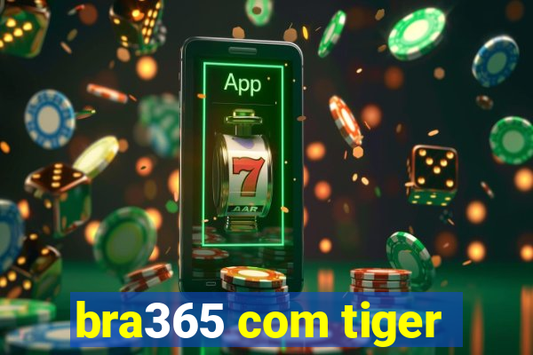 bra365 com tiger