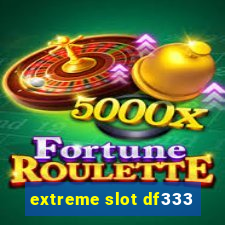 extreme slot df333