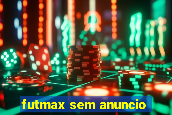 futmax sem anuncio