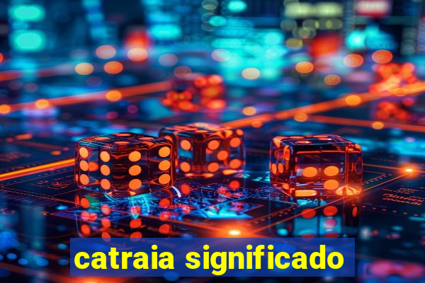 catraia significado