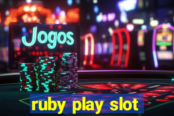 ruby play slot